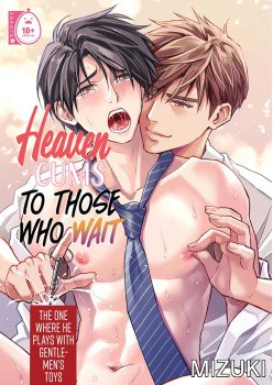 Heaven Cums to Those Who Wait 3 -The One Where He Plays with Gentlemen’s Toys-