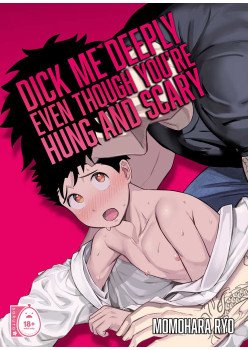 Dick Me Deeply Even Though You're Hung and Scary